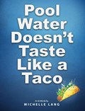 Pool Water Doesn't Taste Like a Taco | Michelle Lang | 