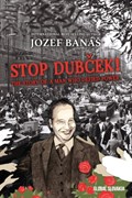 Stop Dubcek! The Story of a Man who Defied Power | Jozef Banas | 