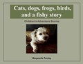 Cats, dogs, frogs, birds, and a fishy story | Marguerite Turnley | 