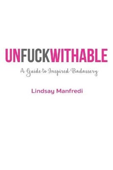 Unfuckwithable: A Guide to Inspired Badassery
