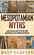Mesopotamian Myths | Matt Clayton | 