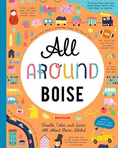 All Around Boise: Doodle, Color, and Learn All about Boise, Idaho!