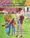 Grandma, Granddad, We Want to Praise God | Vanessa Fortenberry | 