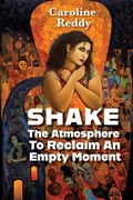 Shake the Atmosphere to Reclaim an Empty Moment | Caroline Reddy | 