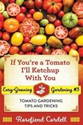 If You're a Tomato, I'll Ketchup With You | Rosefiend Cordell | 