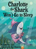 Charlotte the Shark Won't Go to Sleep | Catherine Tally | 