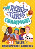 Rebel Girls Champions: 25 Tales of Unstoppable Athletes | Rebel Girls ; Ibtihaj Muhammad | 
