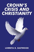 Crohn's Crisis and Christianity | Loretta D Eastwood | 