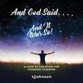 And God Said. . ., And It Was So! | Tj Johnson | 