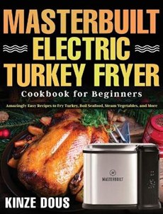 Masterbuilt Electric Turkey Fryer Cookbook for Beginners