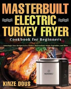 Masterbuilt Electric Turkey Fryer Cookbook for Beginners
