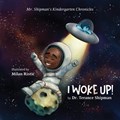 Mr. Shipman's Kindergarten Chronicles I Woke UP | Terance Shipman | 