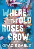 Where The Old Roses Grow | Gracie Gable | 