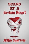 Scars Of A Broken Heart | Asha Sparrow | 