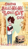 Grandma BallyHuHu and the Crazy Cat Caper | Marti Melville | 