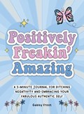 Positively Freakin' Amazing | Gabby Frost | 