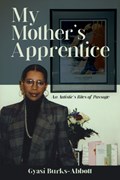 My Mother's Apprentice | Gyasi Burks-Abbott | 