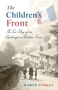 The Children's Front: The Story of an Orphanage in Wartime France | Marty Parkes | 