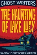 Ghost Writers: The Haunting of Lake Lucy | Sandy Deutscher Green | 