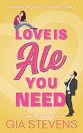 Love Is Ale You Need: A Surprise Pregnancy Romantic Comedy | Gia Stevens | 