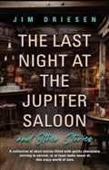The Last Night at the Jupiter Saloon and Other Stories | Jim Driesen | 