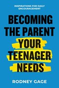 Becoming the Parent Your Teenager Needs | Rodney Gage | 