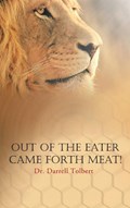 Out of the Eater Came Forth Meat! | Ph. D. Darrell Tolbert | 