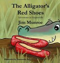 The Alligator's Red Shoes | Jim Munroe | 