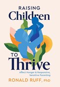 Raising Children to Thrive: Affect Hunger and Responsive, Sensitive Parenting | Ronald Ruff | 