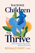 Raising Children to Thrive: Affect Hunger and Responsive, Sensitive Parenting | Ronald Ruff | 
