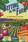 Betting on the Farm: An Heirloom Childhood | Thaddeus Barsotti | 
