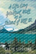 A Lifelong Spiritual Walk as a Friend of Bill W. | Ellie Lorenz | 