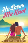He Loves Me Knot: A Fake Dating Contemporary Romance | Annabelle McCormack | 