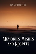 Memories, Wishes and Regrets | Rk Lindsey | 
