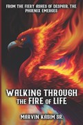 Walking Through the Fire of Life | Marvin Kasim | 