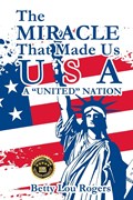 The Miracle That Made Us USA A "UNITED" NATION | Betty Lou Rogers | 