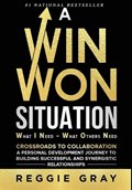 A Win Won Situation: Crossroads to Collaboration, A Personal Development Journey to Building Successful and Synergistic Relationships | Reggie Gray | 