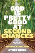 God Is Pretty Good At Second Chances Study Guide | Raquel Copeland | 