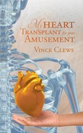 My Heart Transplant For Your Amusement | Vince Clews | 