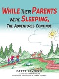 While Their Parents Were Sleeping, The Adventures Continue | Patti Pavolko | 