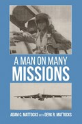 A Man On Many Missions | Adam C. Mattocks ;  Derk R. Mattocks | 