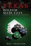 Texas Hold'em Made Easy: A Systematic Process For Steady Winnings at No-Limit Hold'em | Walt Hazelton | 