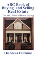 ABC Book of Buying and Selling Real Estate | Thaddeus Faulknor | 