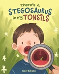 There's a Stegosaurus in My Tonsils | Nat Gibson | 