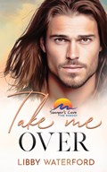 Take Me Over | Libby Waterford | 
