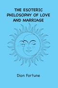 The Esoteric Philosophy of Love and Marriage | Dion Fortune | 