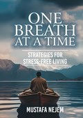 One Breath at a Time Strategies for Stress Free Livin | Mustafa Nejem | 