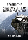 Beyond the shadows of fear A Guide for fearleass living | Mustafa Nejem | 