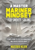 A Master Mariner Mindset Smooth Sailing | Mustafa Nejem | 