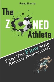 The Zoned Athlete: Enter The Flow State, Enhance Performance